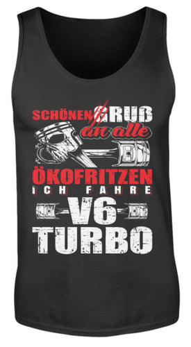 Schönen Gruß an alle Ökofritzen ich fahre V6 Turbo - Herren Tanktop - Autoholiker