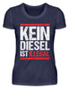 Kein Diesel ist illegal - Damenshirt - Autoholiker