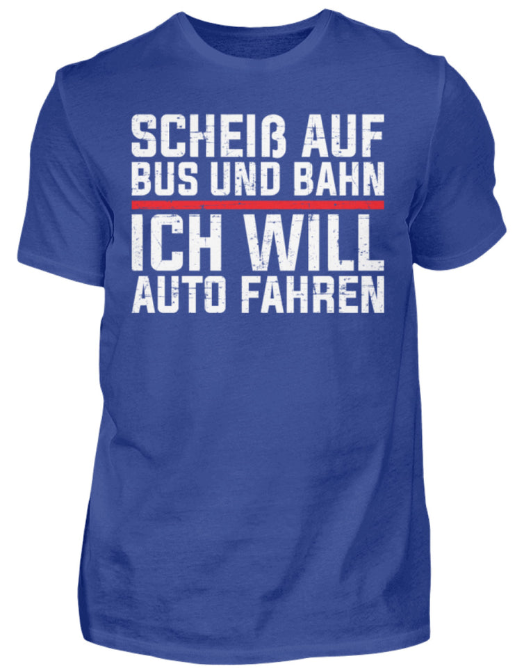 Scheiß auf Bus und Bahn will Auto fahren  - Herren Shirt - Autoholiker