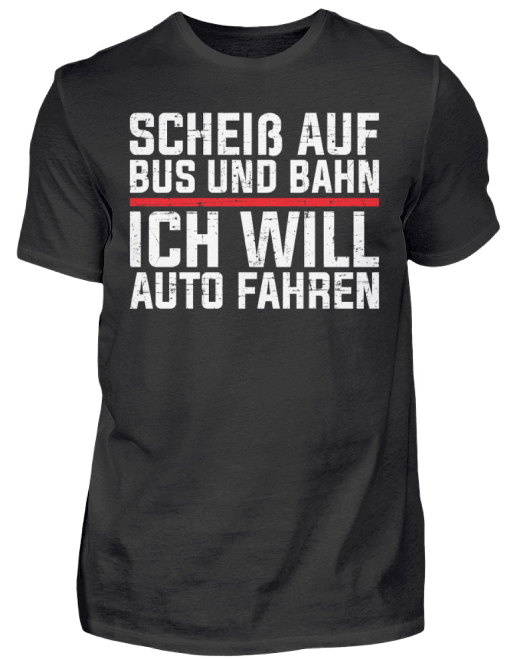 Scheiß auf Bus und Bahn will Auto fahren  - Herren Shirt - Autoholiker