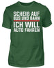 Scheiß auf Bus und Bahn will Auto fahren  - Herren Shirt - Autoholiker