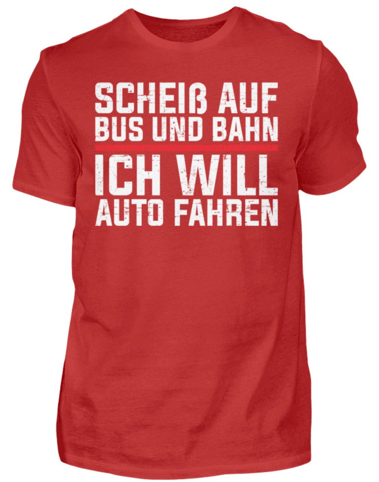 Scheiß auf Bus und Bahn will Auto fahren  - Herren Shirt - Autoholiker