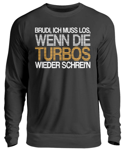 Brudi ich muss los wenn Turbos schrein - Unisex Pullover - Autoholiker