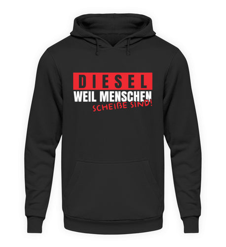 Diesel weil Menschen scheiße sind! - Unisex Hoodie - Autoholiker