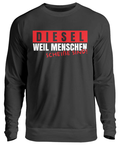 Diesel weil Menschen scheiße sind! - Unisex Pullover - Autoholiker