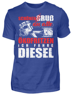 Schönen Gruß an alle Ökofritzen ich fahre Diesel - Herren Shirt - Autoholiker