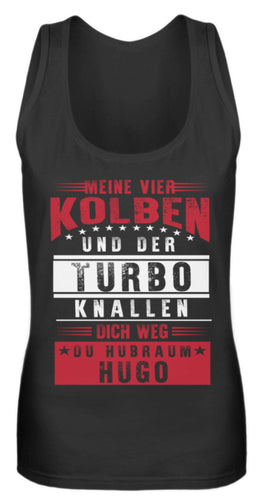 Meine vier Kolben und der Turbo knallen dich weg du Hubraum Hugo - Frauen Tanktop - Autoholiker