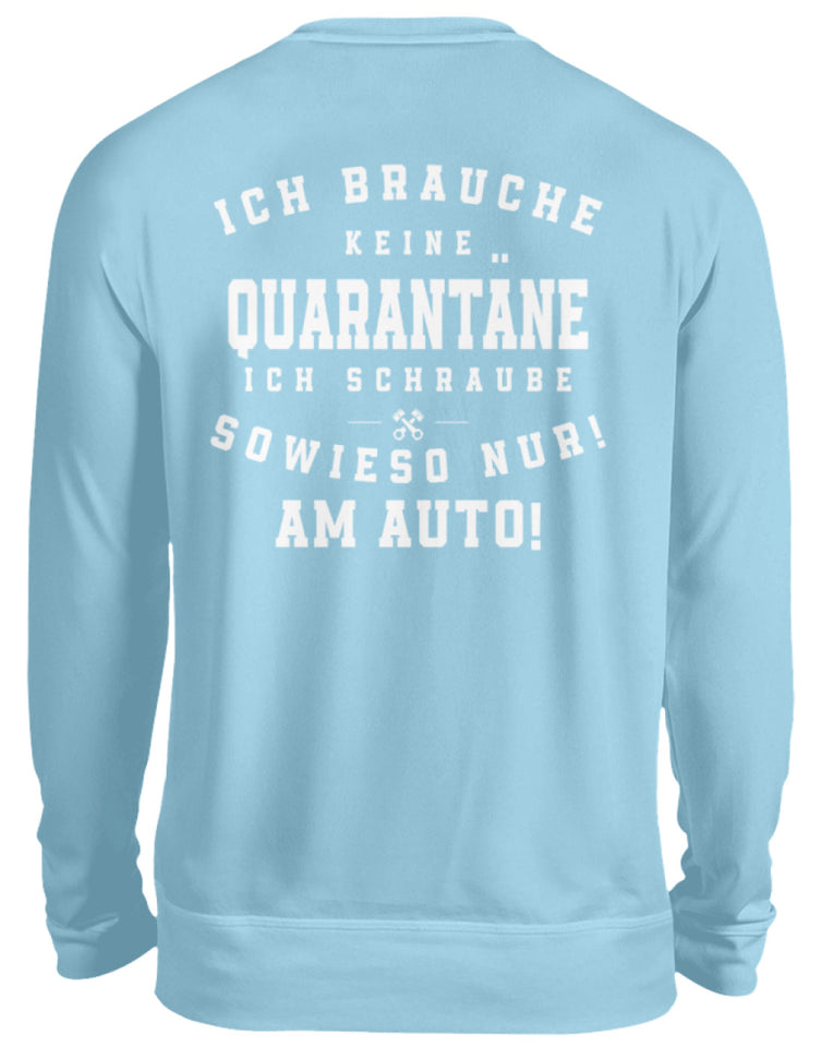 Brauche keine Quarantäne schraube nur  - Unisex Pullover - Autoholiker