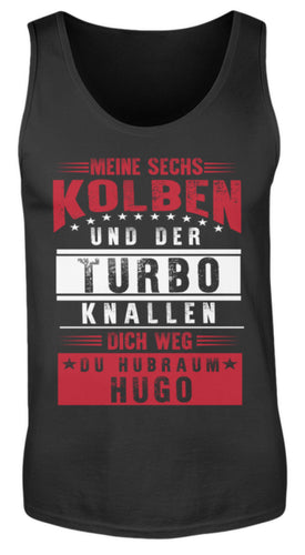 Meine sechs Kolben und der Turbo knallen dich weg du Hubraum Hugo - Herren Tanktop - Autoholiker