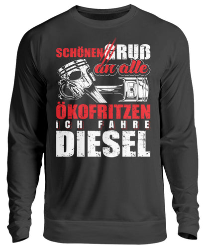 Schönen Gruß an alle Ökofritzen Diesel - Unisex Pullover - Autoholiker