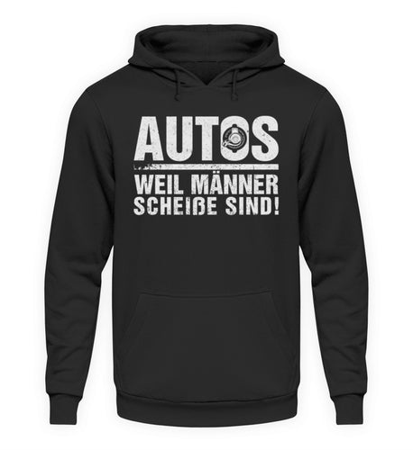 Autos weil Männer scheiße sind! - Unisex Hoodie - Autoholiker