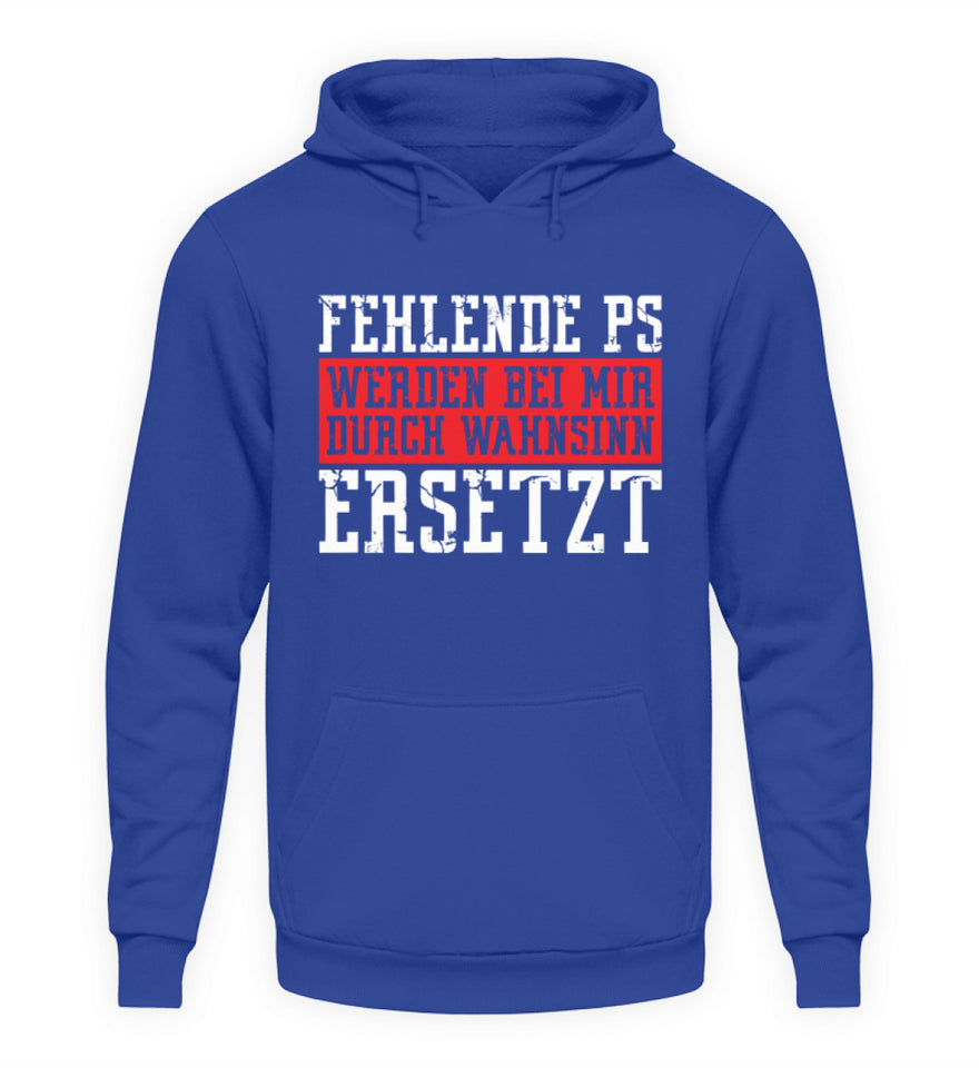 Fehlende PS durch Wahnsinn ersetzt - Unisex Hoodie - Autoholiker