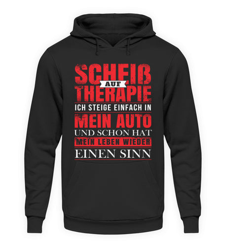 Scheiß auf Therapie ich steige einfach in mein Auto - Unisex Hoodie - Autoholiker