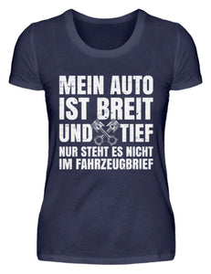 Mein Auto ist Breit und Tief - Damenshirt - Autoholiker