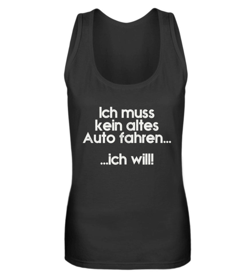 Ich muss kein altes Auto fahren... - Frauen Tanktop - Autoholiker