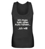 Ich muss kein altes Auto fahren... - Frauen Tanktop - Autoholiker