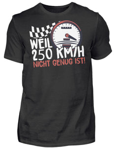 Weil 250 Kmh nicht genug ist - Herren Shirt - Autoholiker