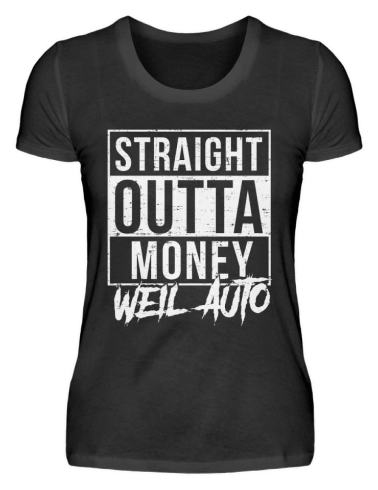 Straight outta Money weil Auto - Damenshirt - Autoholiker