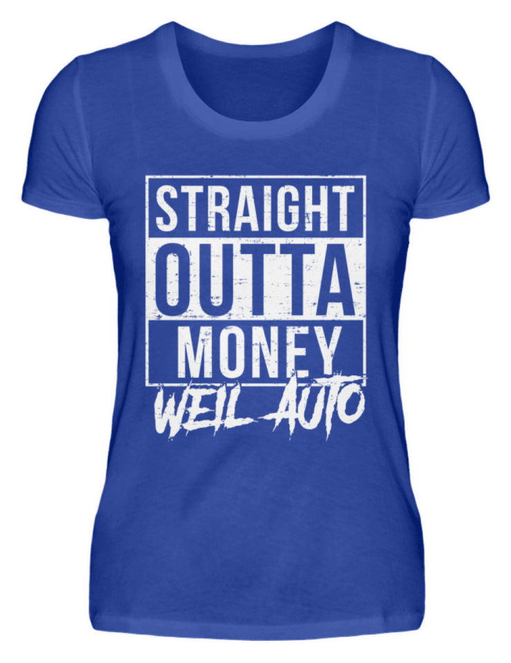 Straight outta Money weil Auto - Damenshirt - Autoholiker