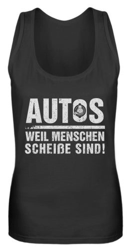 Autos weil Menschen scheiße sind! - Frauen Tanktop - Autoholiker